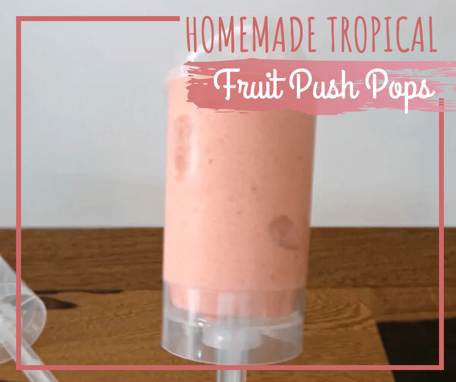 Homemade Tropical Fruit Push Pops 