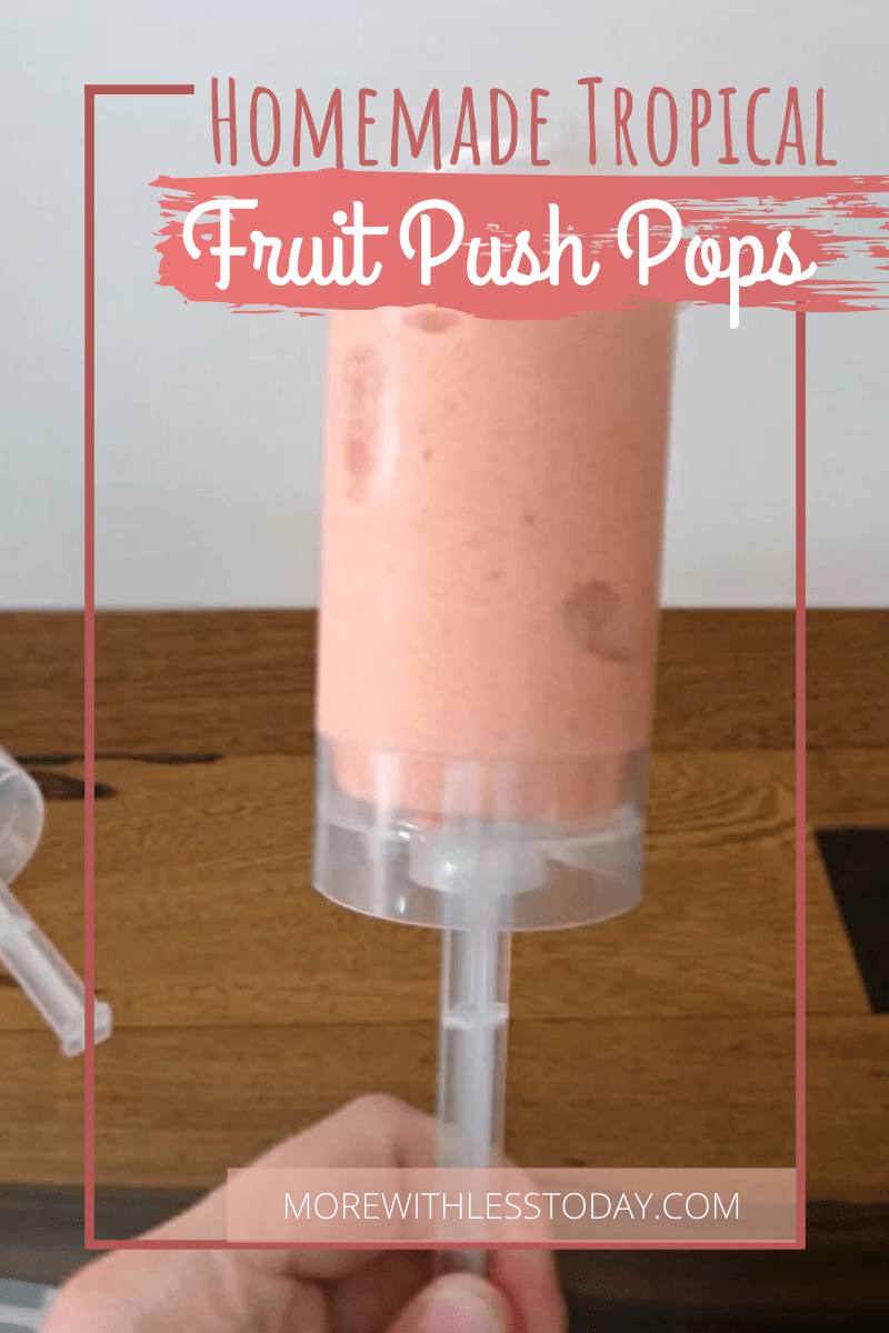 Homemade Tropical Fruit Push Pops More With Less Today