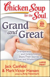 Chicken Soup for the Soul: Grand and Great : Grandparents and Grandchildren Share Their Stories of Love and Wisdom