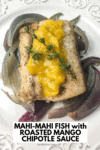 MAHI-MAHI FISH with ROASTED MANGO CHIPOTLE SAUCE