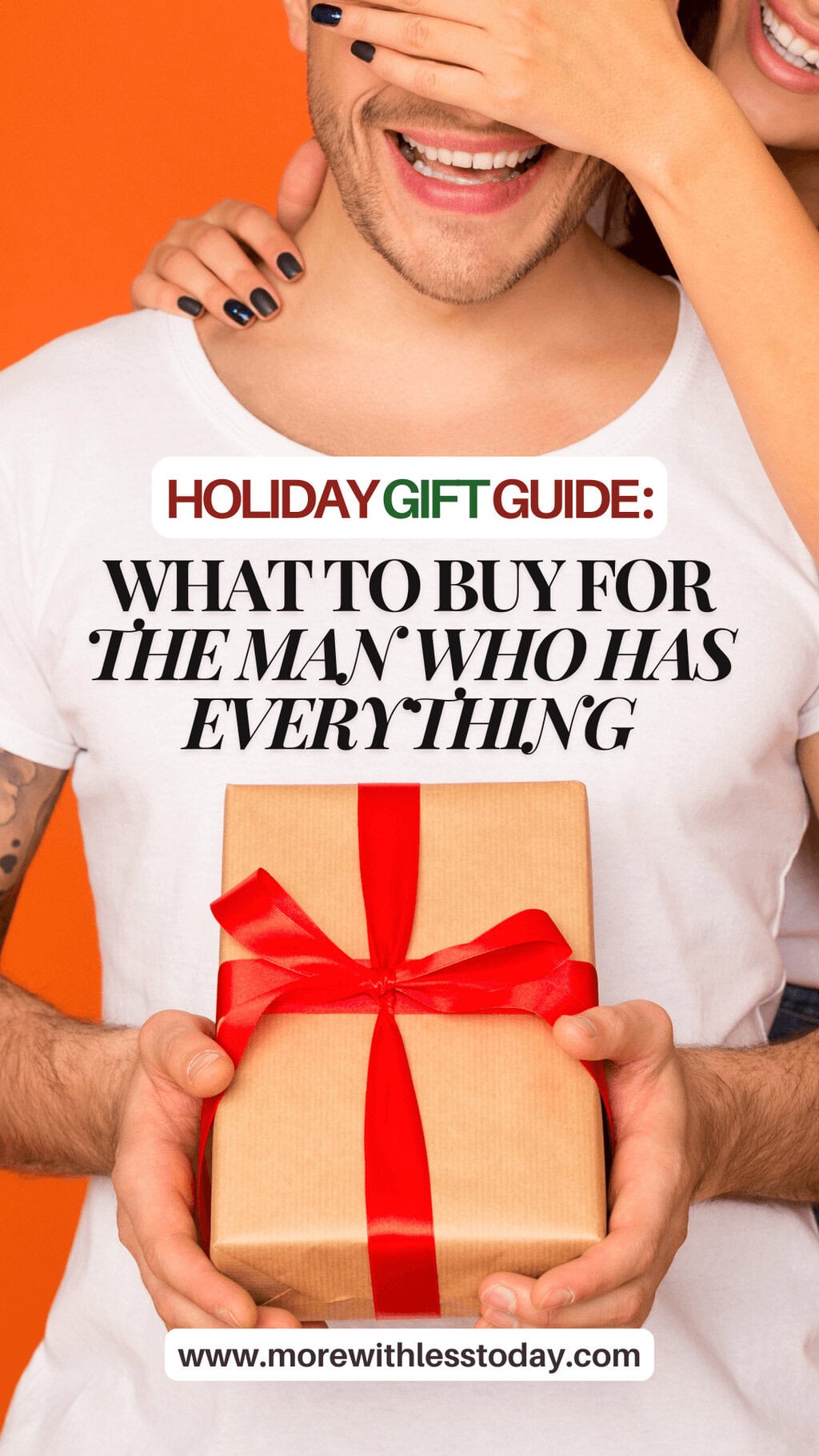 What to Buy for the Man Who Has Everything: Gift Guide for Guys